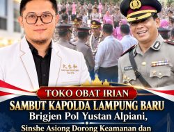Toko Obat Irian Ucapkan Selamat Datang kepada Kapolda Lampung yang Baru, Brigjen Pol Yustan Alpiani